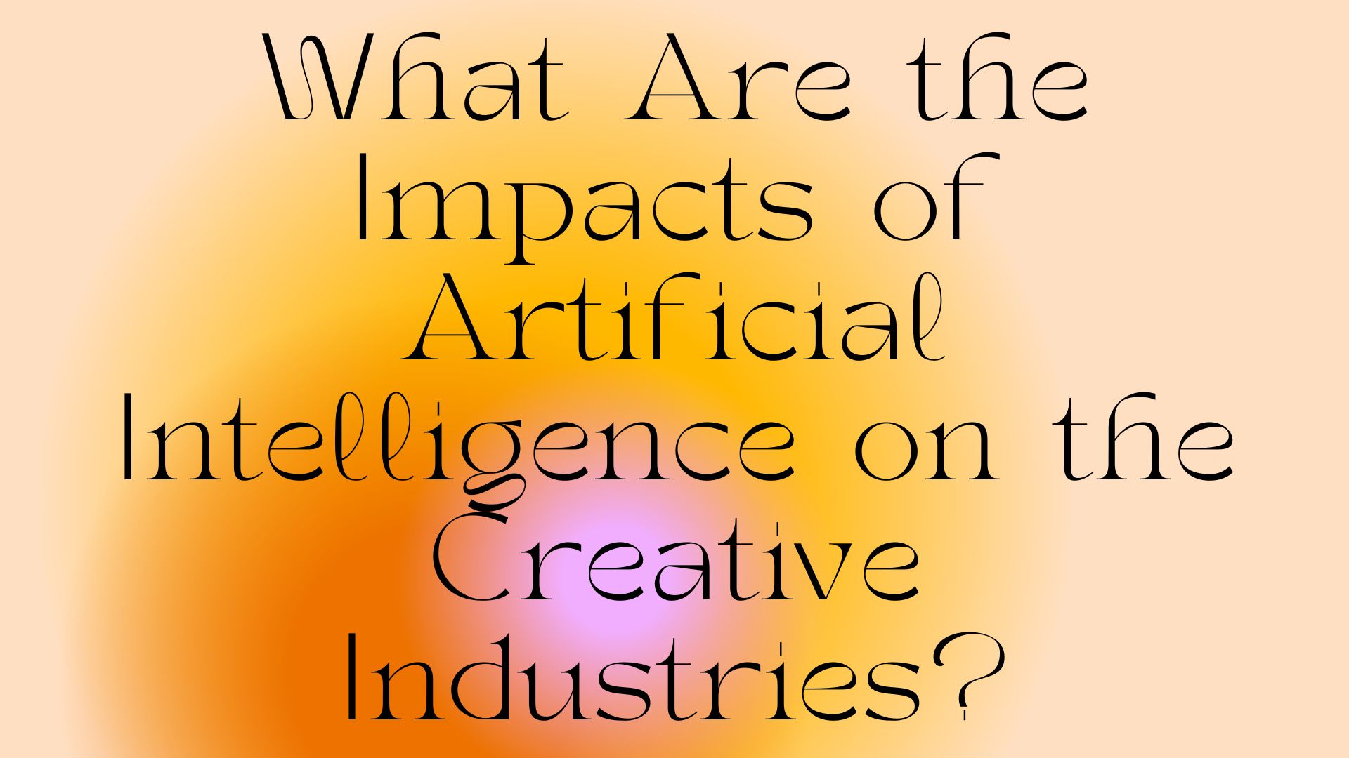 What Are the Impacts of Artificial Intelligence on the Creative Industries?